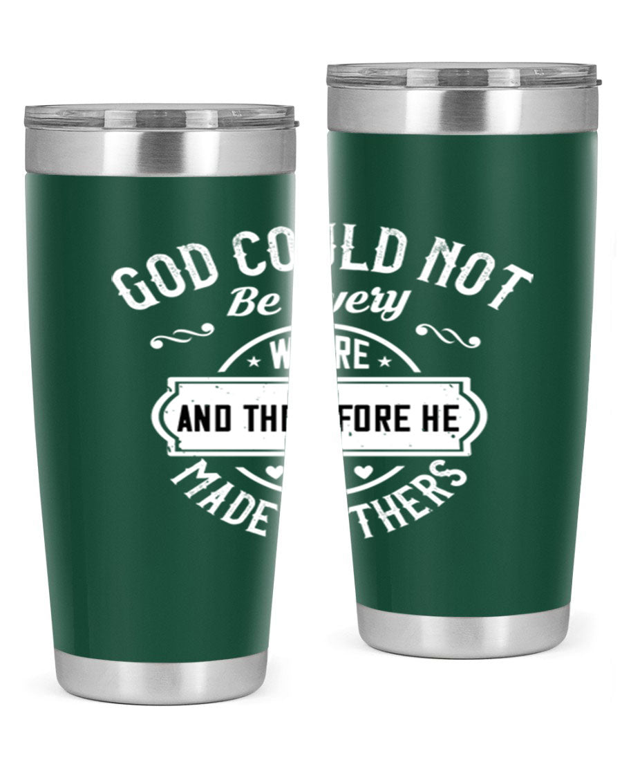 20oz and 30oz stainless steel tumbler with 'God Could Not Be Everywhere' design, featuring a drink-thru lid and copper lining.