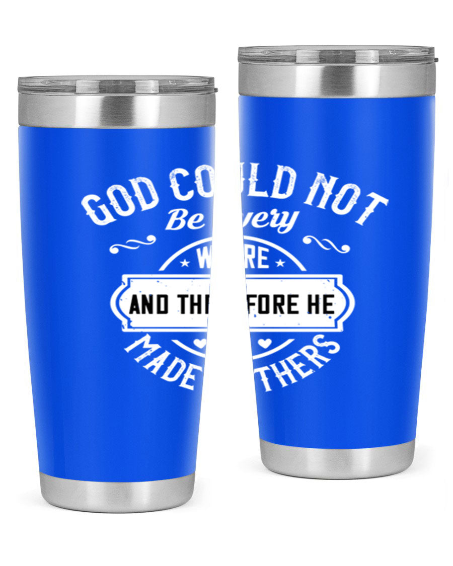 20oz and 30oz stainless steel tumbler with 'God Could Not Be Everywhere' design, featuring a drink-thru lid and copper lining.