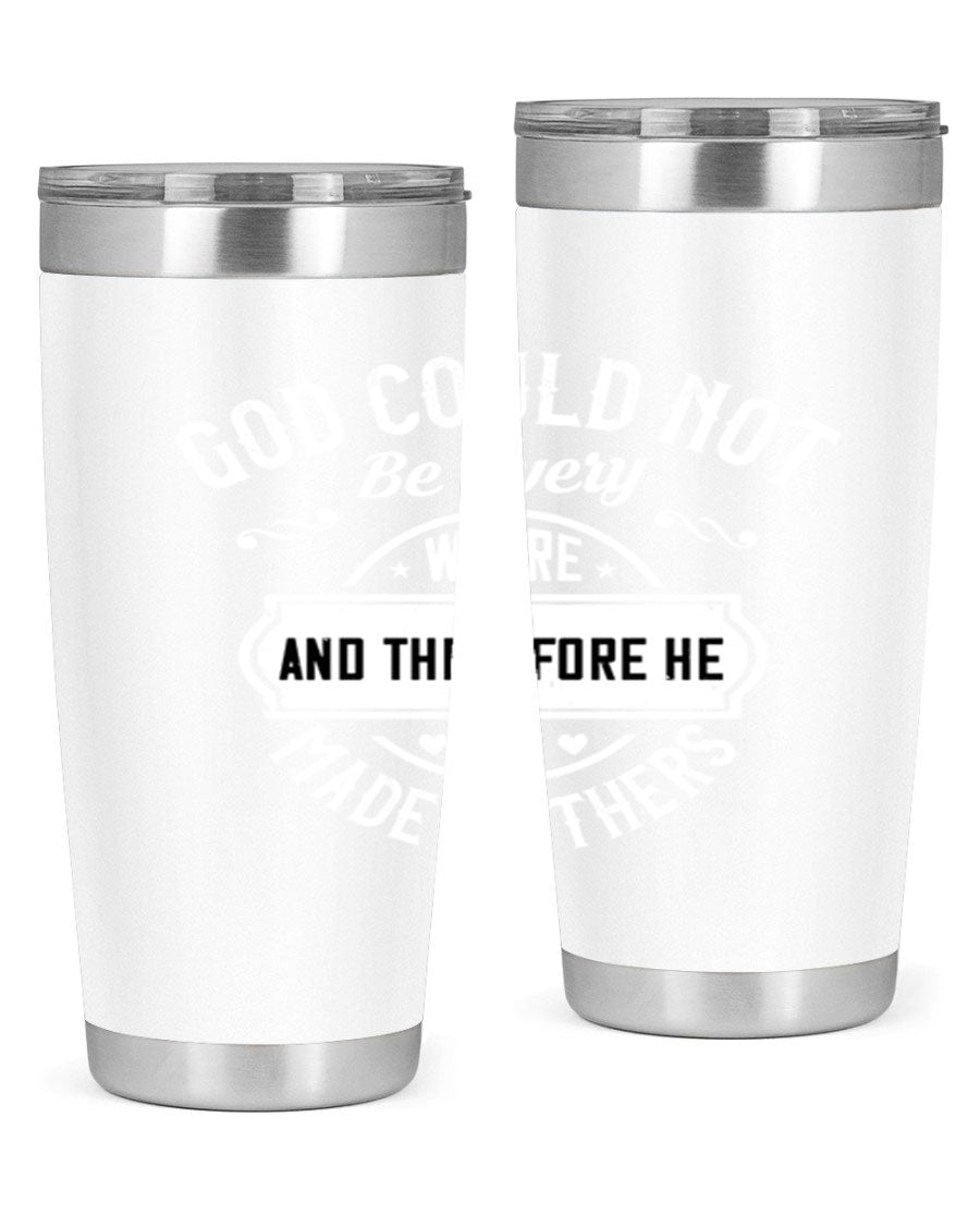 20oz and 30oz stainless steel tumbler with 'God Could Not Be Everywhere' design, featuring a drink-thru lid and copper lining.