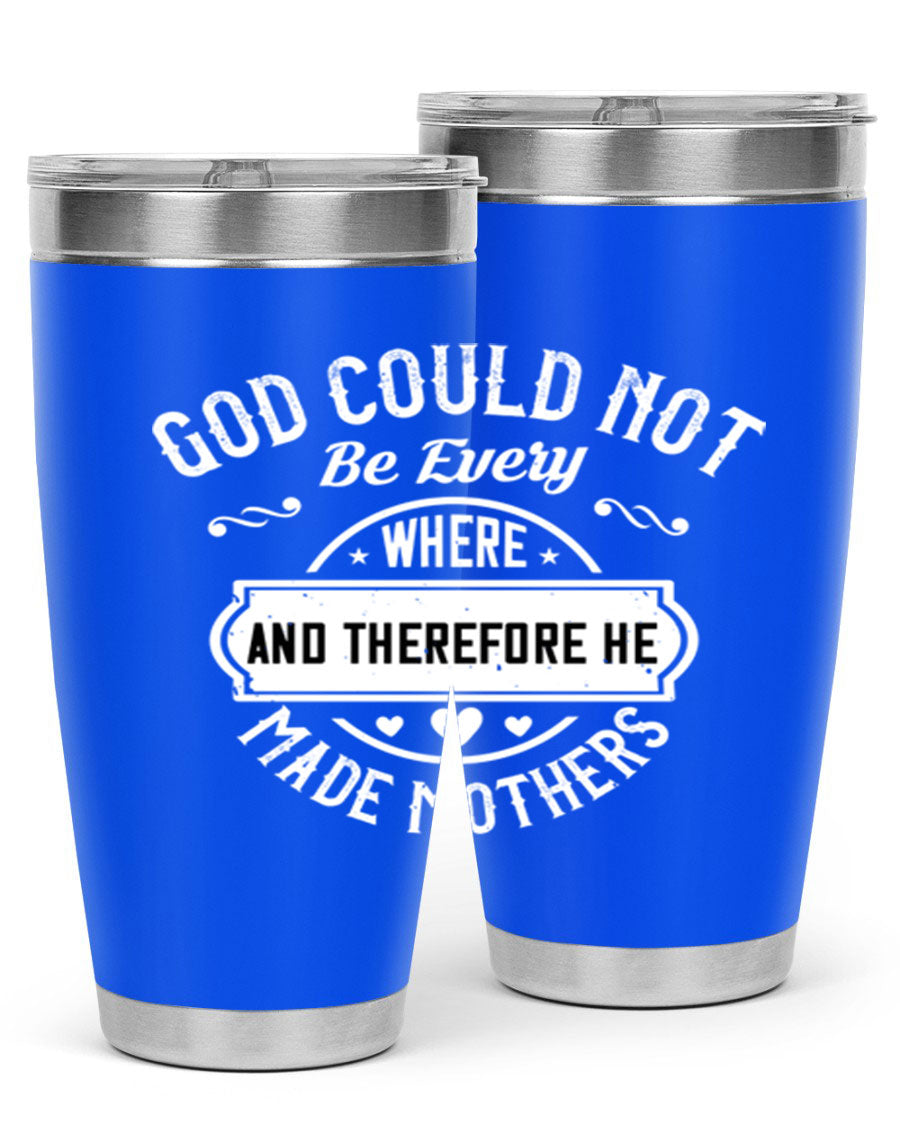 20oz and 30oz stainless steel tumbler with 'God Could Not Be Everywhere' design, featuring a drink-thru lid and copper lining.