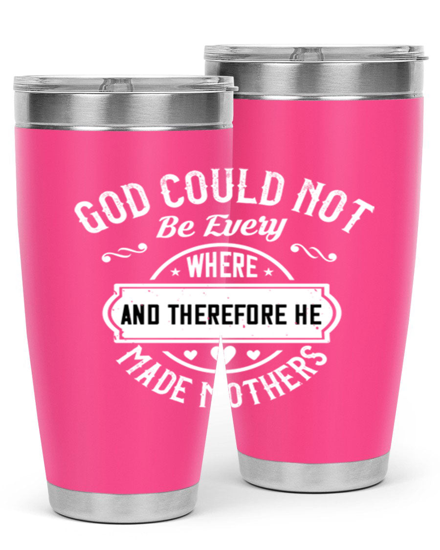 20oz and 30oz stainless steel tumbler with 'God Could Not Be Everywhere' design, featuring a drink-thru lid and copper lining.