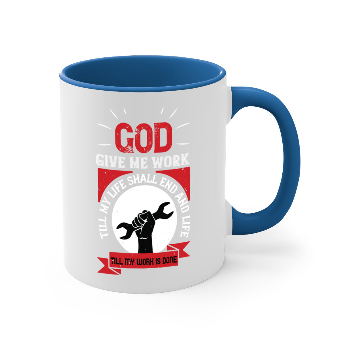 A stylish two-tone ceramic mug featuring the quote 'God Give Me Work Till My Life Shall End and Life Till My Work Is Done' with a glossy finish.