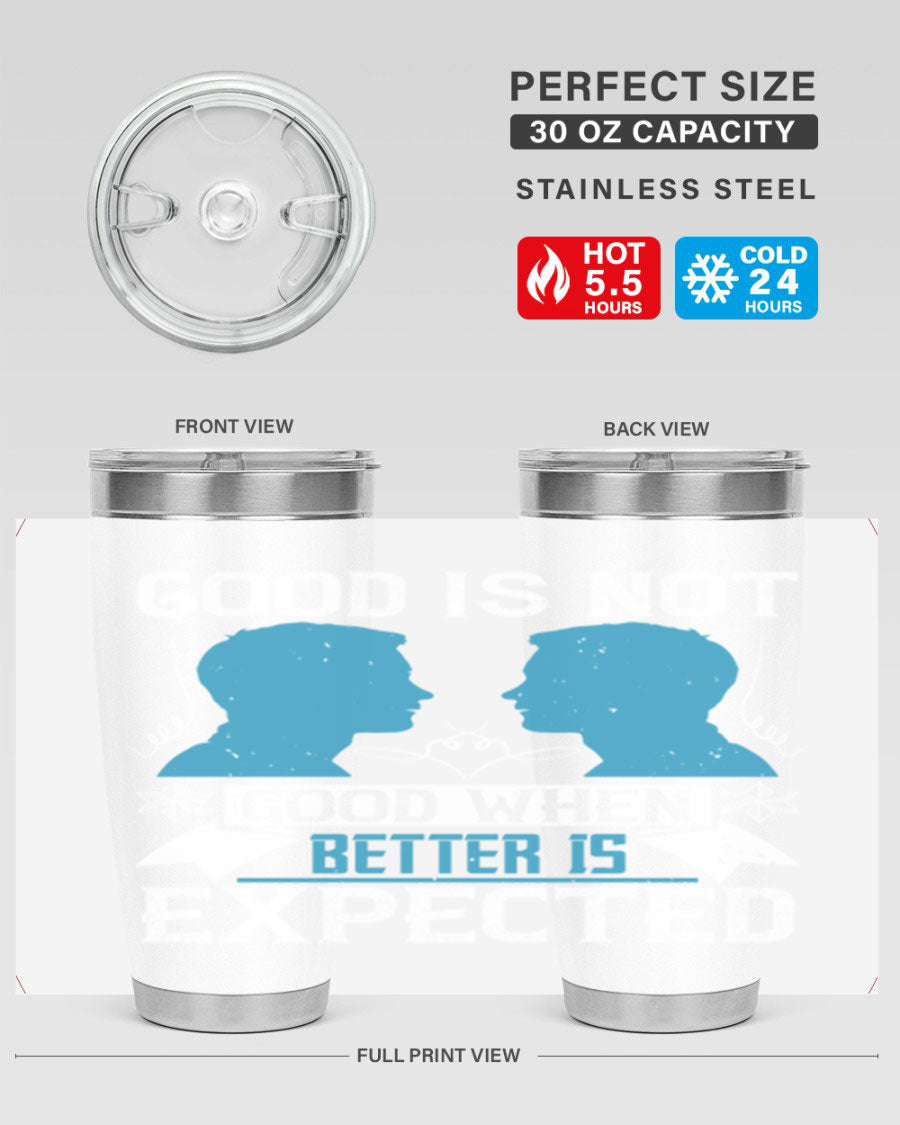 Good is not good when better is expected Style 34# tumbler, a sleek 20oz double wall vacuum stainless steel tumbler with a drink-thru lid.