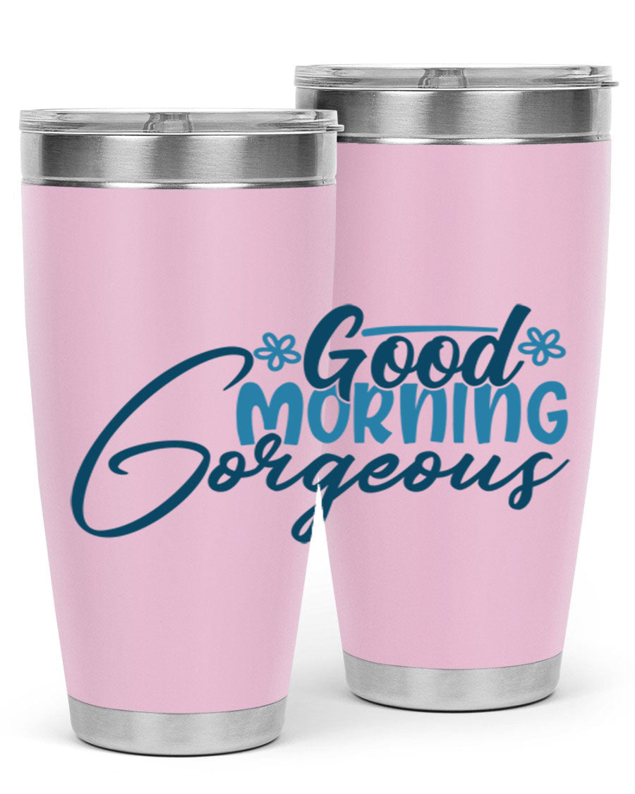 Good Morning Gorgeous 76# Tumbler, 20oz double wall vacuum stainless steel with copper lining, featuring a stylish design and drink-thru lid.