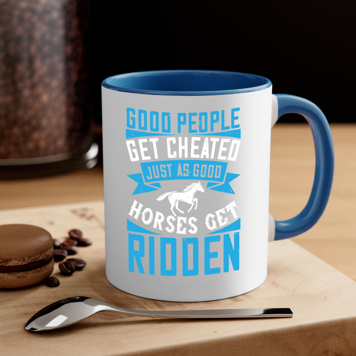 Good people get cheated just as good horses get ridden Style 53# Mug with colorful handle and glossy finish, available in multiple sizes.