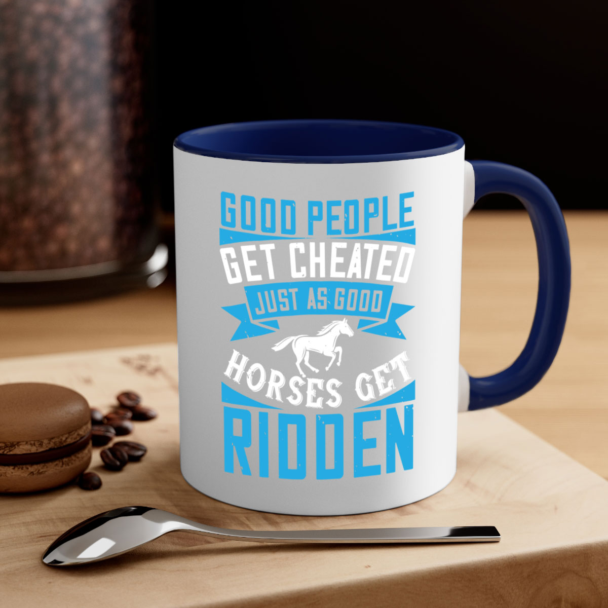 Good people get cheated just as good horses get ridden Style 53# Mug with colorful handle and glossy finish, available in multiple sizes.