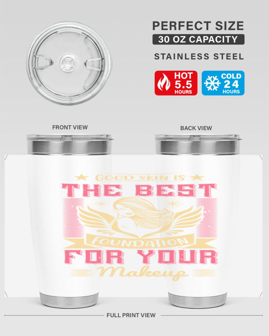 Good Skin is the Best Foundation for Your Makeup tumblers in 20oz and 30oz sizes, showcasing double wall vacuum stainless steel design.