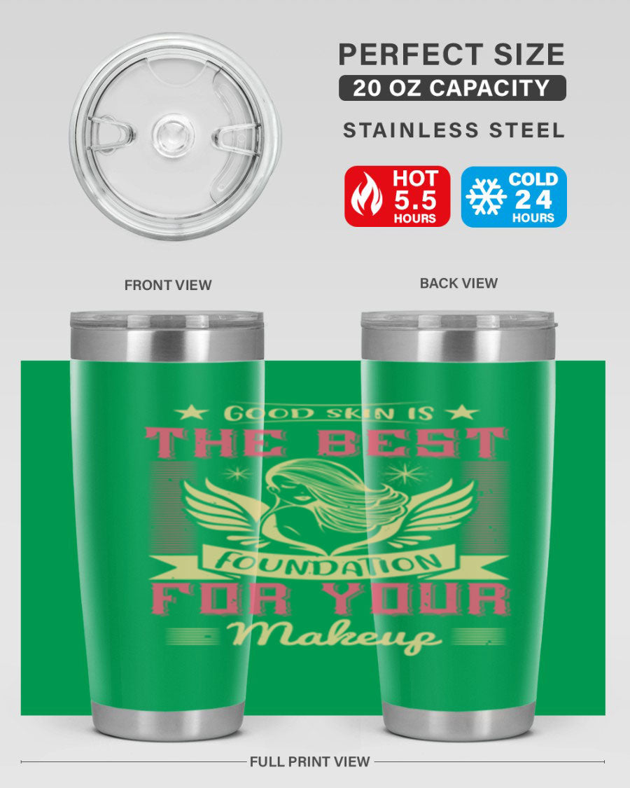 Good Skin is the Best Foundation for Your Makeup tumblers in 20oz and 30oz sizes, showcasing double wall vacuum stainless steel design.