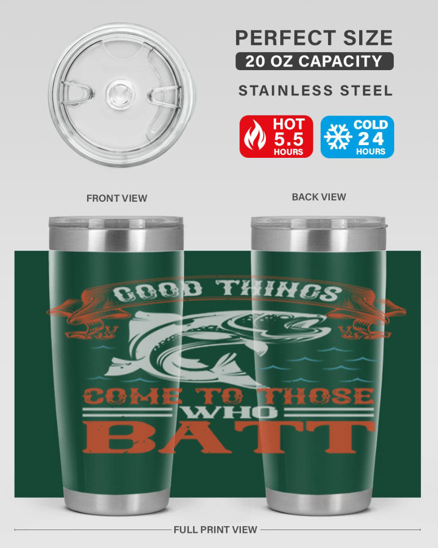 Good Things Come to Those Who Batt 130# Tumbler, a double wall vacuum stainless steel tumbler with a stylish design, perfect for fishing enthusiasts.
