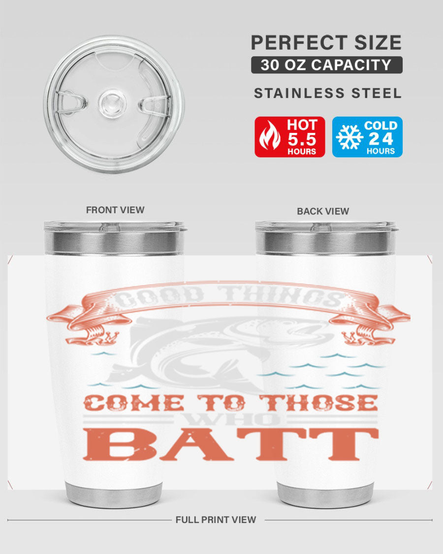 Good Things Come to Those Who Batt 130# Tumbler, a double wall vacuum stainless steel tumbler with a stylish design, perfect for fishing enthusiasts.
