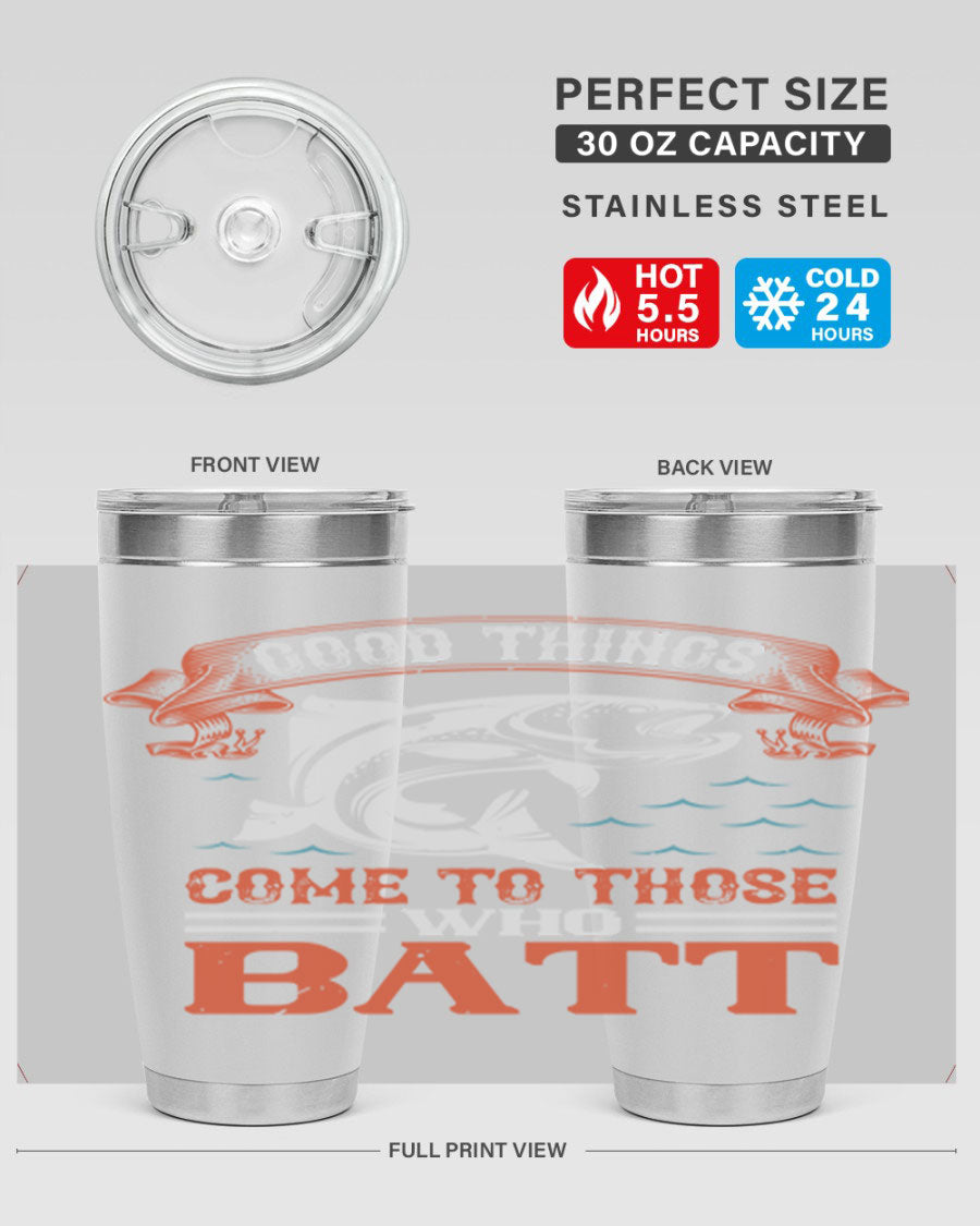 Good Things Come to Those Who Batt 130# Tumbler, a double wall vacuum stainless steel tumbler with a stylish design, perfect for fishing enthusiasts.