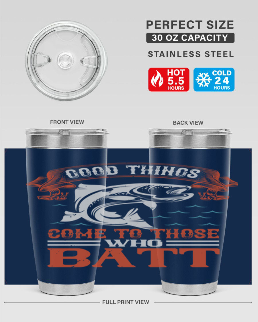 Good Things Come to Those Who Batt 130# Tumbler, a double wall vacuum stainless steel tumbler with a stylish design, perfect for fishing enthusiasts.