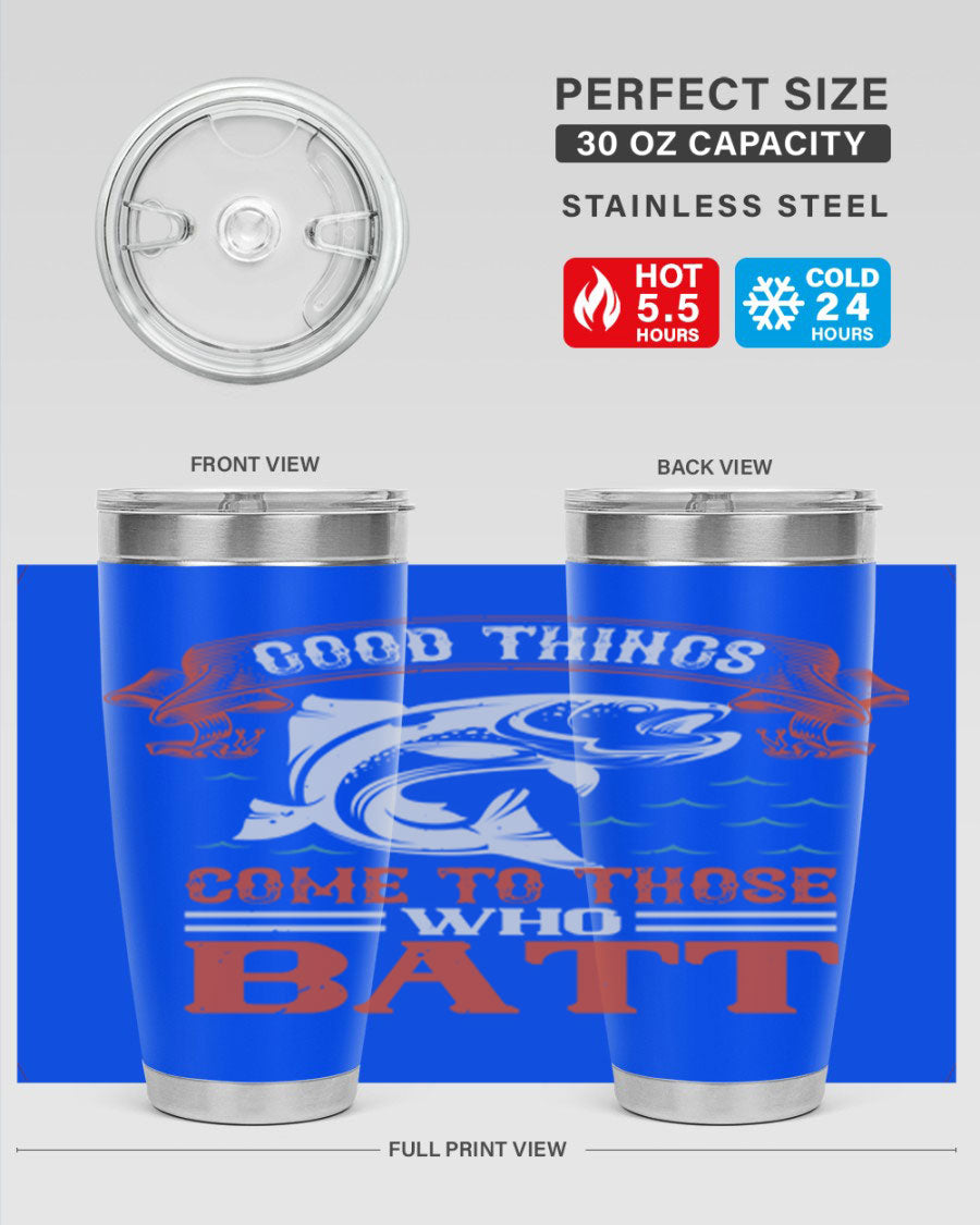 Good Things Come to Those Who Batt 130# Tumbler, a double wall vacuum stainless steel tumbler with a stylish design, perfect for fishing enthusiasts.