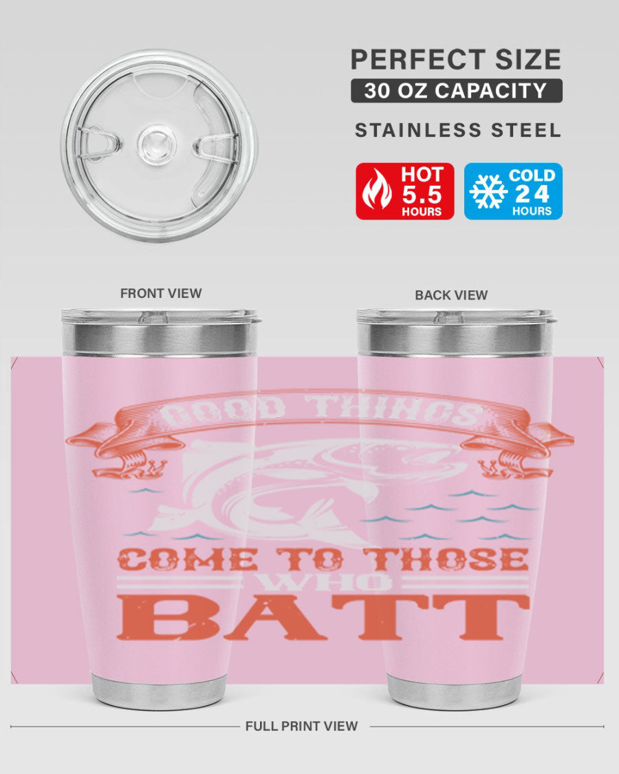 Good Things Come to Those Who Batt 130# Tumbler, a double wall vacuum stainless steel tumbler with a stylish design, perfect for fishing enthusiasts.