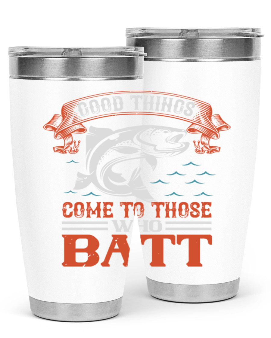 Good Things Come to Those Who Batt 130# Tumbler, a double wall vacuum stainless steel tumbler with a stylish design, perfect for fishing enthusiasts.