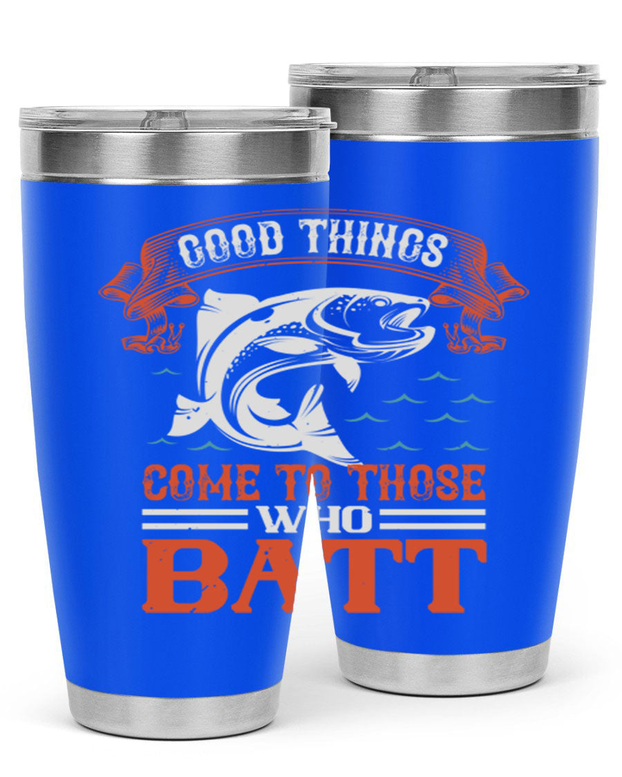 Good Things Come to Those Who Batt 130# Tumbler, a double wall vacuum stainless steel tumbler with a stylish design, perfect for fishing enthusiasts.