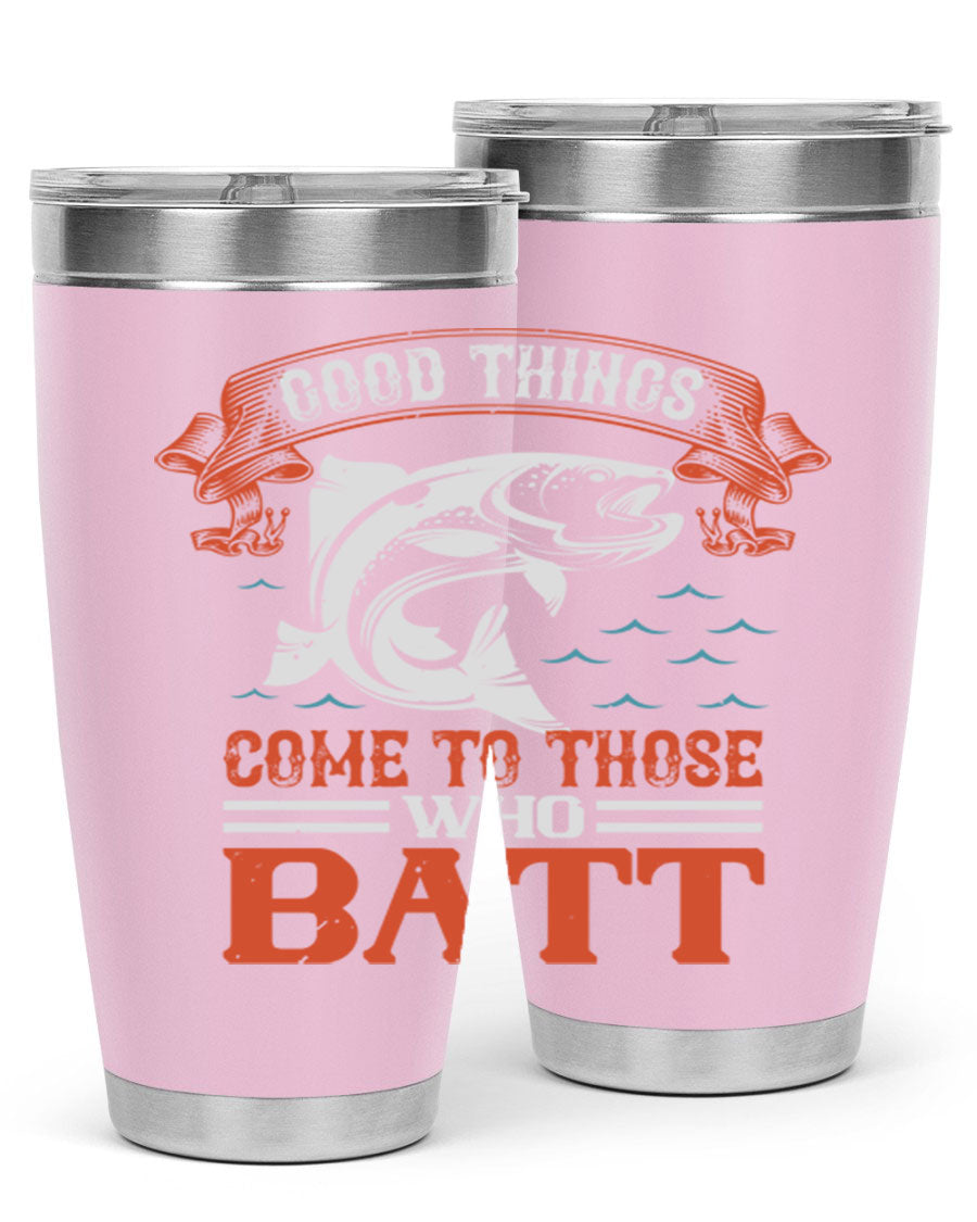 Good Things Come to Those Who Batt 130# Tumbler, a double wall vacuum stainless steel tumbler with a stylish design, perfect for fishing enthusiasts.