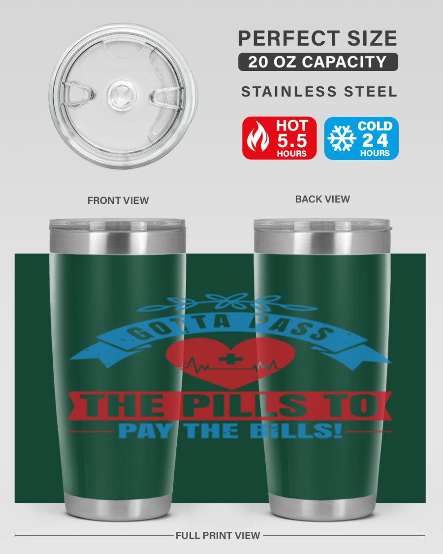 Gotta Pass the Pills to Pay the Bills tumbler, featuring a double wall vacuum stainless steel design with a drink-thru lid, ideal for nurses.