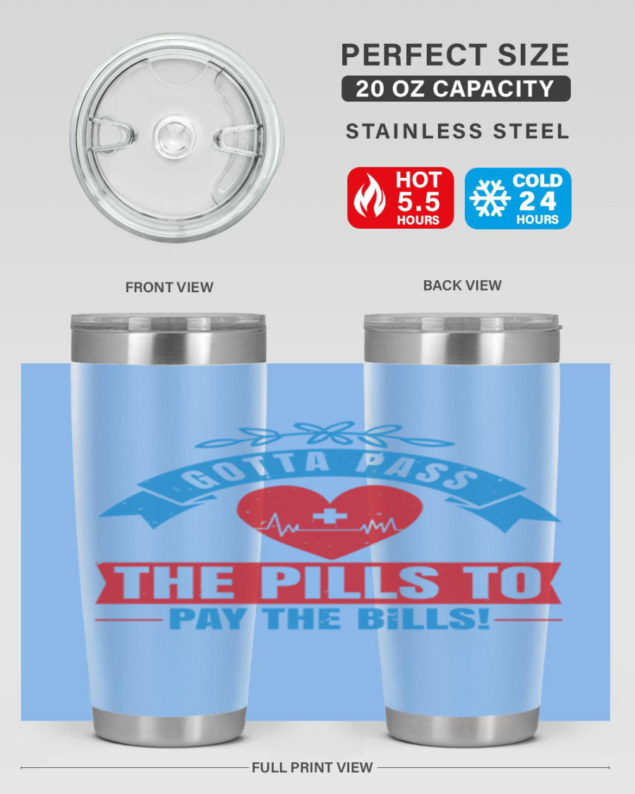 Gotta Pass the Pills to Pay the Bills tumbler, featuring a double wall vacuum stainless steel design with a drink-thru lid, ideal for nurses.