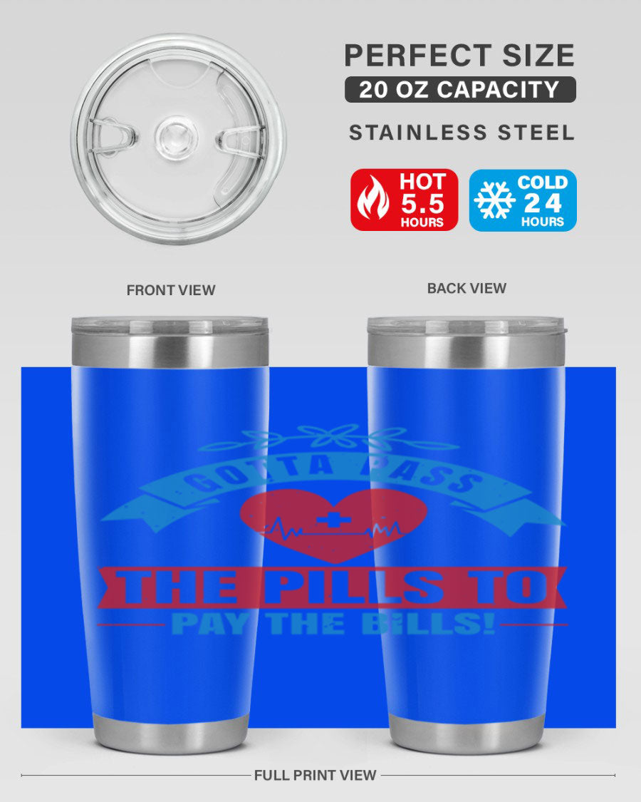 Gotta Pass the Pills to Pay the Bills tumbler, featuring a double wall vacuum stainless steel design with a drink-thru lid, ideal for nurses.
