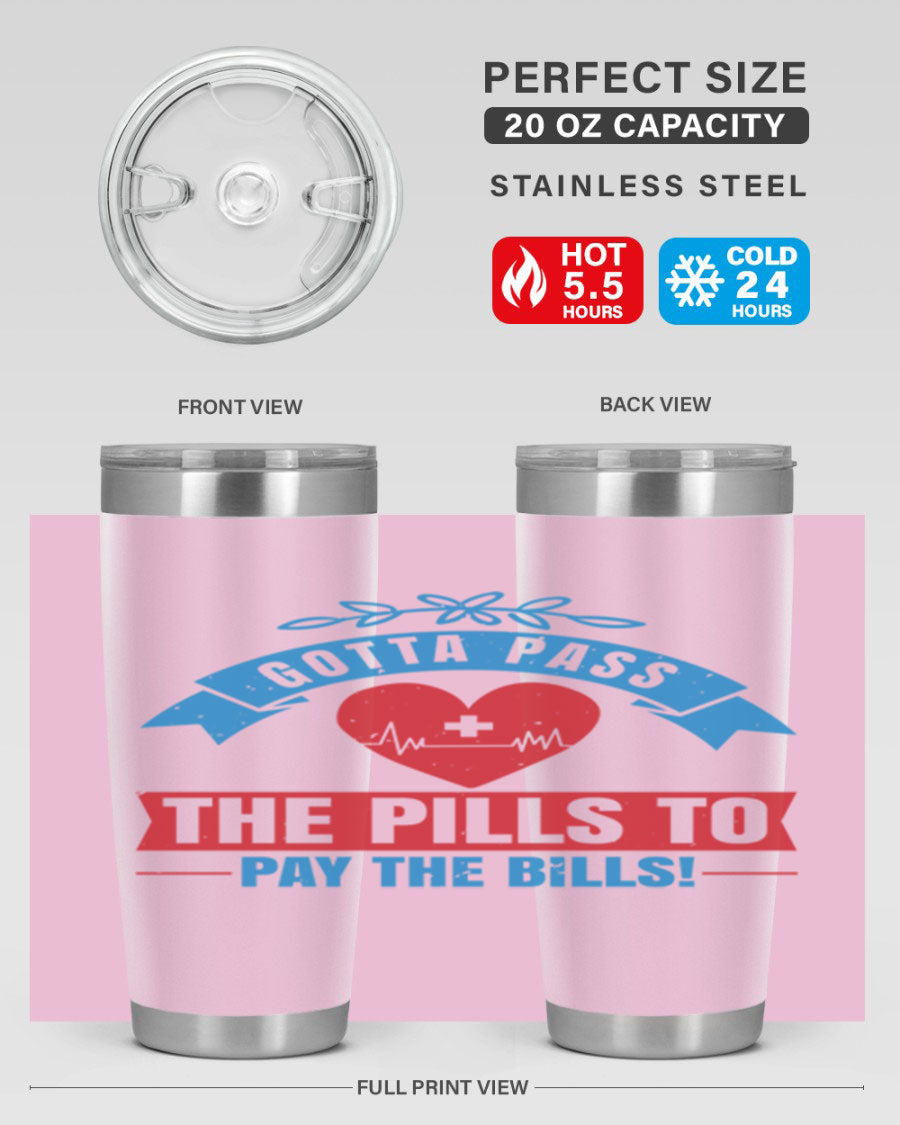Gotta Pass the Pills to Pay the Bills tumbler, featuring a double wall vacuum stainless steel design with a drink-thru lid, ideal for nurses.