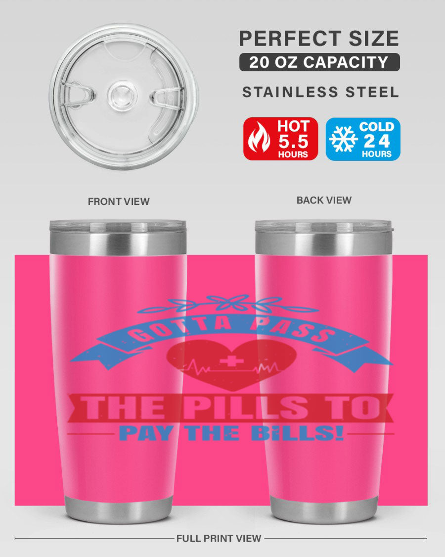 Gotta Pass the Pills to Pay the Bills tumbler, featuring a double wall vacuum stainless steel design with a drink-thru lid, ideal for nurses.
