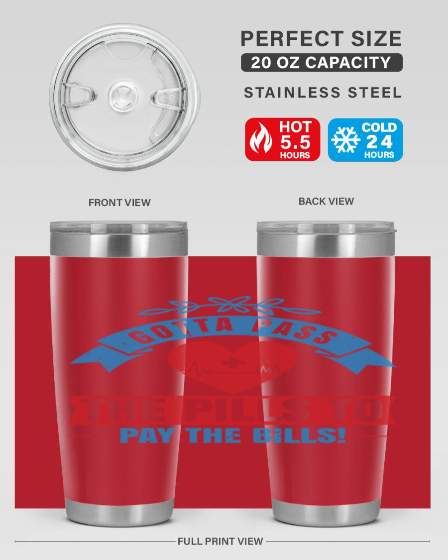 Gotta Pass the Pills to Pay the Bills tumbler, featuring a double wall vacuum stainless steel design with a drink-thru lid, ideal for nurses.