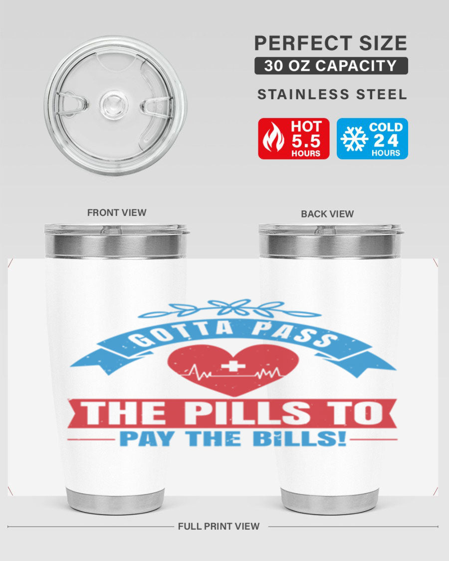 Gotta Pass the Pills to Pay the Bills tumbler, featuring a double wall vacuum stainless steel design with a drink-thru lid, ideal for nurses.