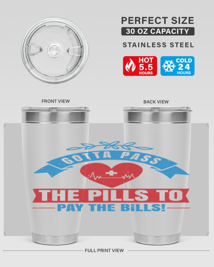 Gotta Pass the Pills to Pay the Bills tumbler, featuring a double wall vacuum stainless steel design with a drink-thru lid, ideal for nurses.