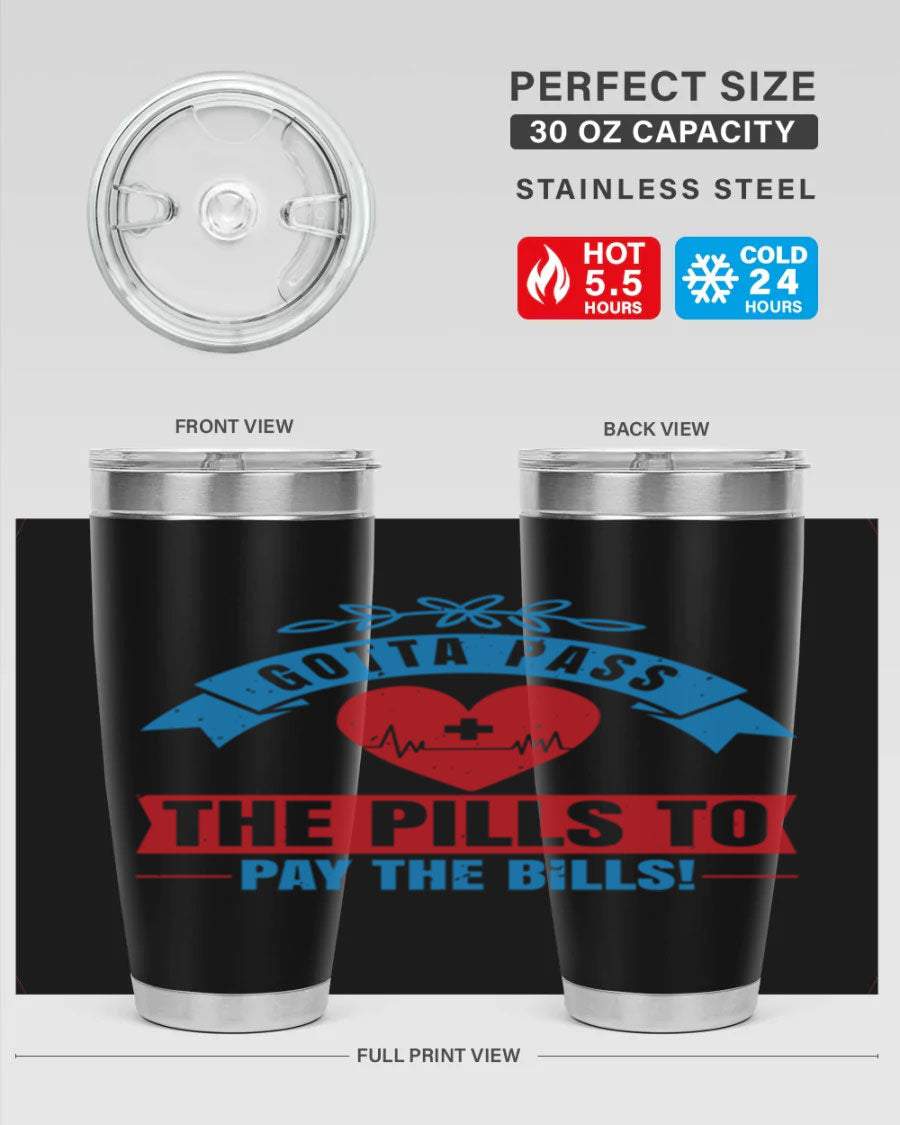 Gotta Pass the Pills to Pay the Bills tumbler, featuring a double wall vacuum stainless steel design with a drink-thru lid, ideal for nurses.
