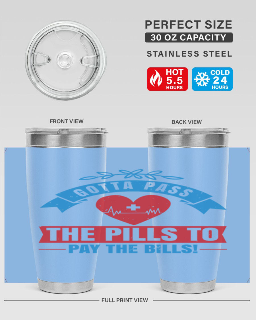 Gotta Pass the Pills to Pay the Bills tumbler, featuring a double wall vacuum stainless steel design with a drink-thru lid, ideal for nurses.