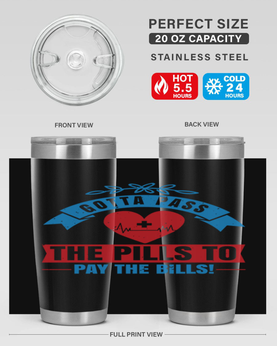 Gotta Pass the Pills to Pay the Bills tumbler, featuring a double wall vacuum stainless steel design with a drink-thru lid, ideal for nurses.