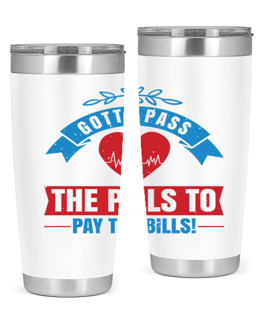 Gotta Pass the Pills to Pay the Bills tumbler, featuring a double wall vacuum stainless steel design with a drink-thru lid, ideal for nurses.