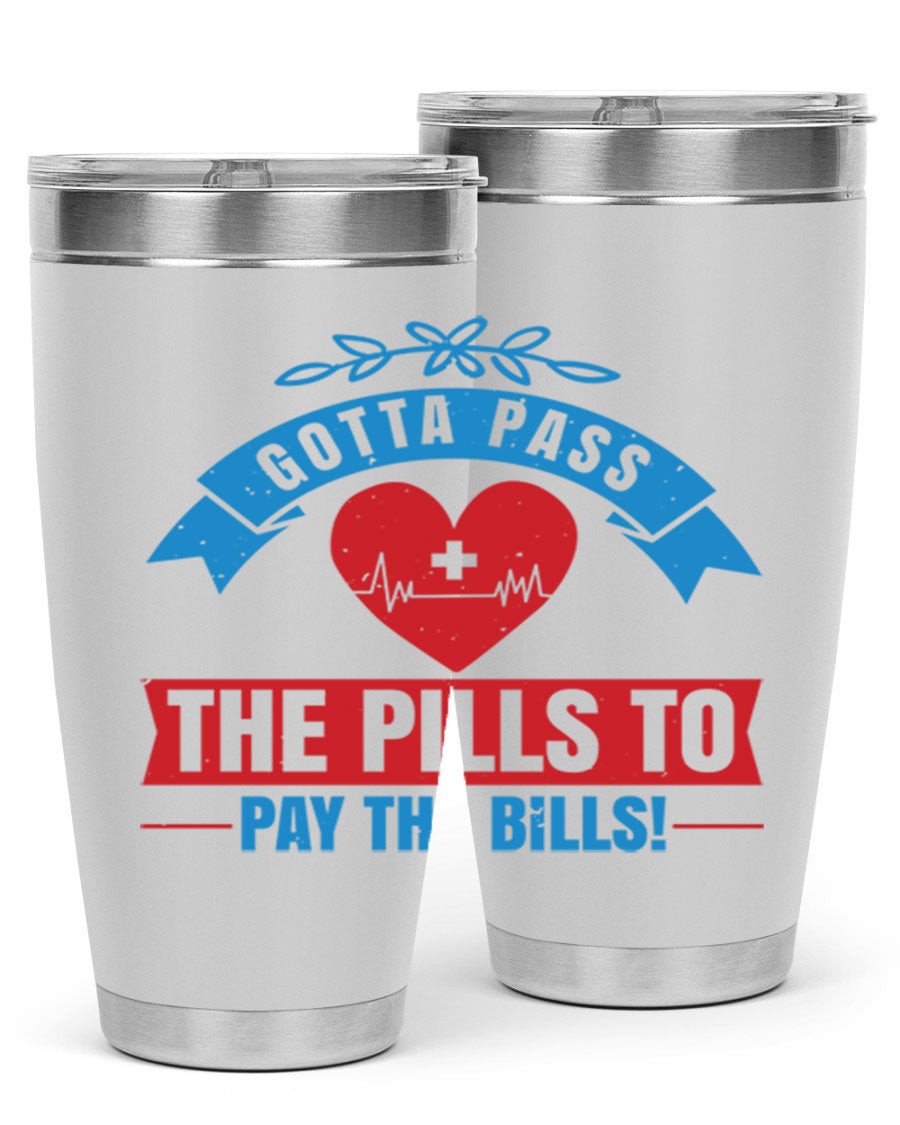 Gotta Pass the Pills to Pay the Bills tumbler, featuring a double wall vacuum stainless steel design with a drink-thru lid, ideal for nurses.