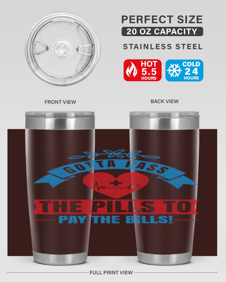 Gotta Pass the Pills to Pay the Bills tumbler, featuring a double wall vacuum stainless steel design with a drink-thru lid, ideal for nurses.
