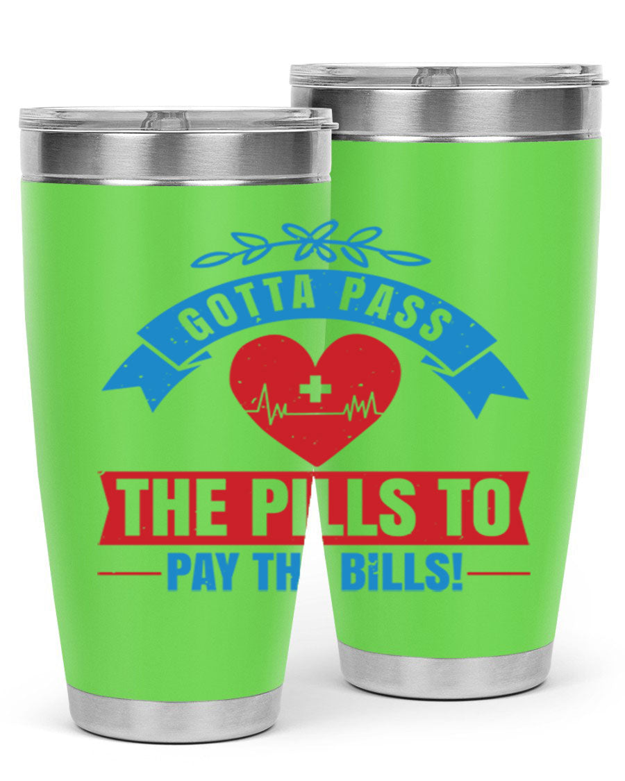 Gotta Pass the Pills to Pay the Bills tumbler, featuring a double wall vacuum stainless steel design with a drink-thru lid, ideal for nurses.