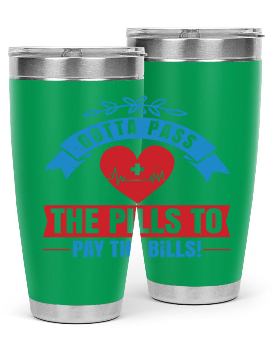 Gotta Pass the Pills to Pay the Bills tumbler, featuring a double wall vacuum stainless steel design with a drink-thru lid, ideal for nurses.