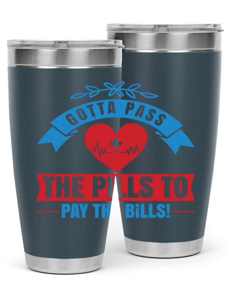 Gotta Pass the Pills to Pay the Bills tumbler, featuring a double wall vacuum stainless steel design with a drink-thru lid, ideal for nurses.