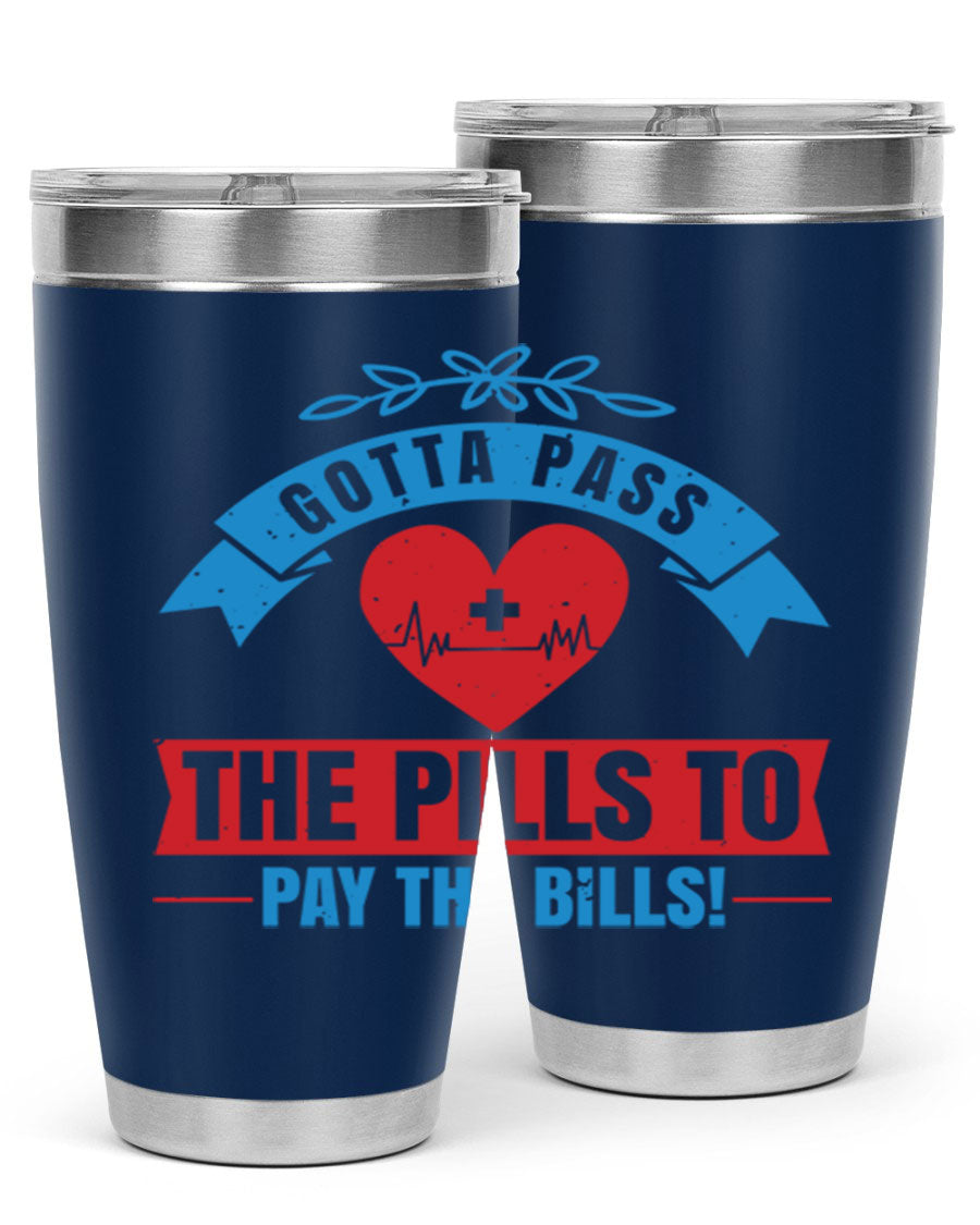 Gotta Pass the Pills to Pay the Bills tumbler, featuring a double wall vacuum stainless steel design with a drink-thru lid, ideal for nurses.