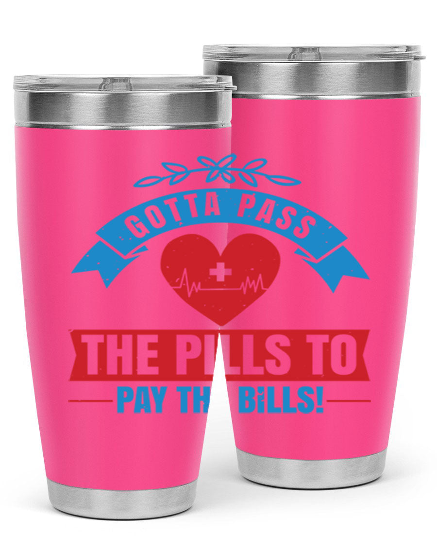 Gotta Pass the Pills to Pay the Bills tumbler, featuring a double wall vacuum stainless steel design with a drink-thru lid, ideal for nurses.