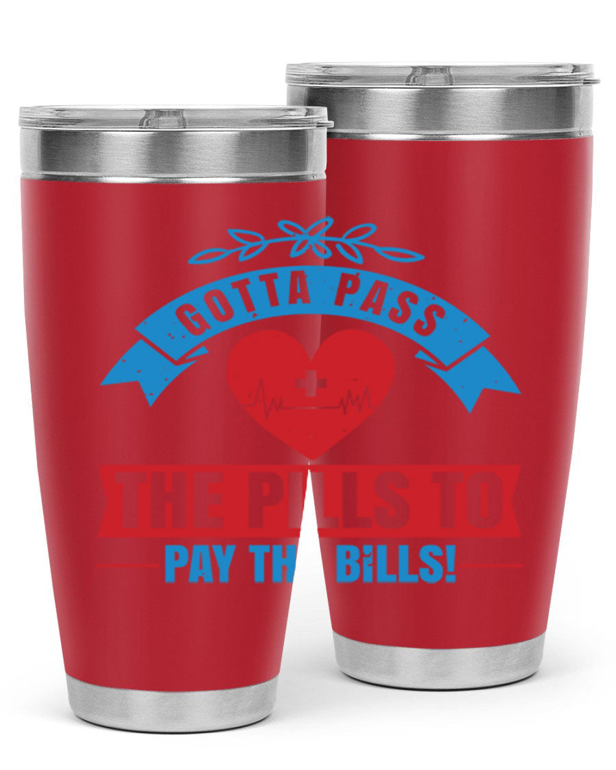 Gotta Pass the Pills to Pay the Bills tumbler, featuring a double wall vacuum stainless steel design with a drink-thru lid, ideal for nurses.