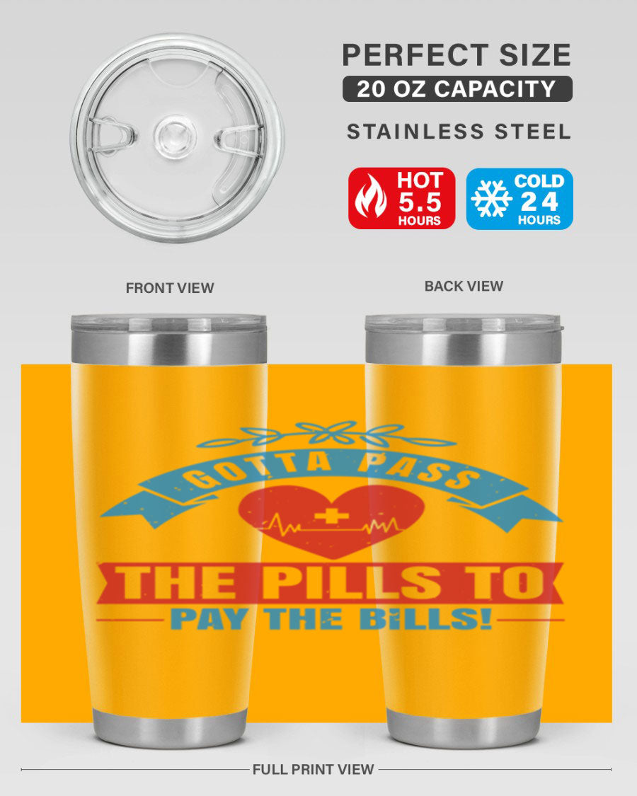Gotta Pass the Pills to Pay the Bills tumbler, featuring a double wall vacuum stainless steel design with a drink-thru lid, ideal for nurses.