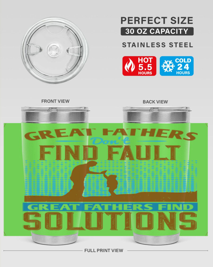 A stylish 20oz and 30oz stainless steel tumbler featuring the phrase 'Great Fathers Don’t Find Fault, Great Fathers Find Solutions', perfect for hot and cold beverages.