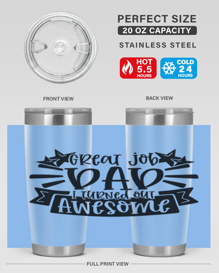 Great Job Dad, I Turned Out Awesome tumbler in stainless steel with a vibrant print, perfect for Father's Day gifts.