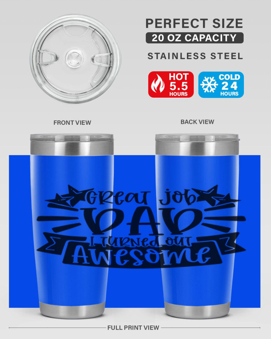 Great Job Dad, I Turned Out Awesome tumbler in stainless steel with a vibrant print, perfect for Father's Day gifts.