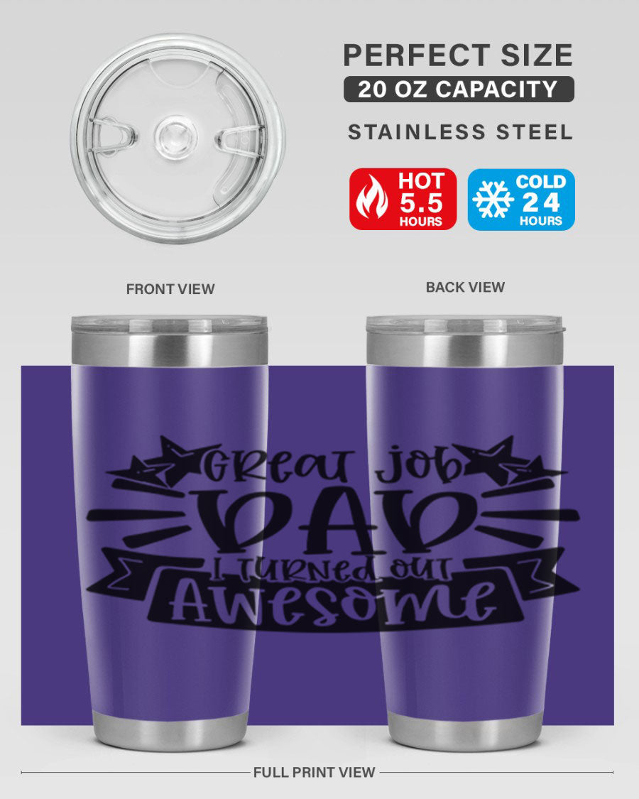 Great Job Dad, I Turned Out Awesome tumbler in stainless steel with a vibrant print, perfect for Father's Day gifts.