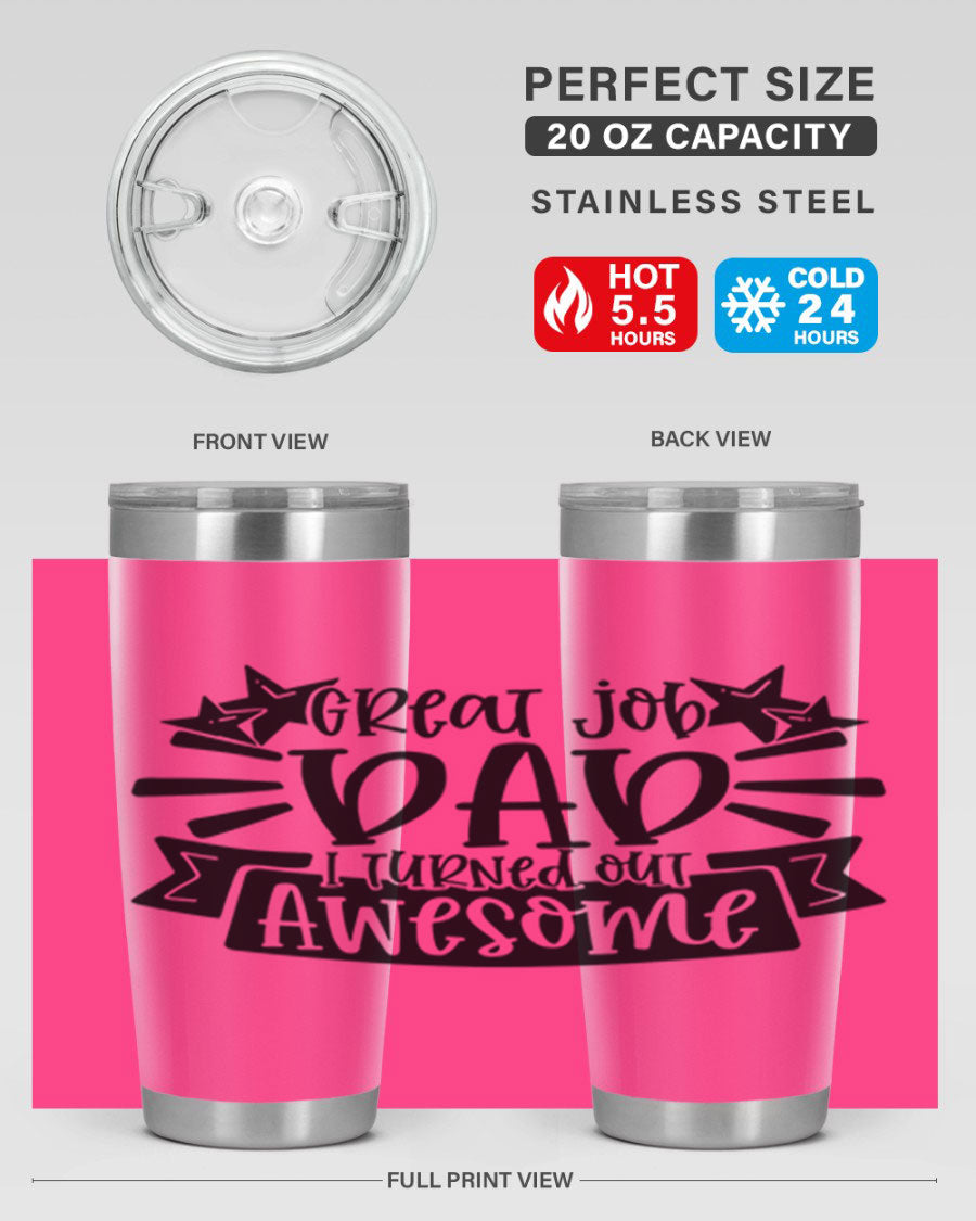 Great Job Dad, I Turned Out Awesome tumbler in stainless steel with a vibrant print, perfect for Father's Day gifts.