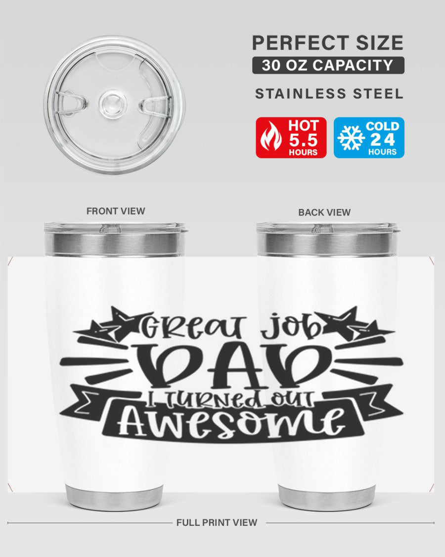 Great Job Dad, I Turned Out Awesome tumbler in stainless steel with a vibrant print, perfect for Father's Day gifts.
