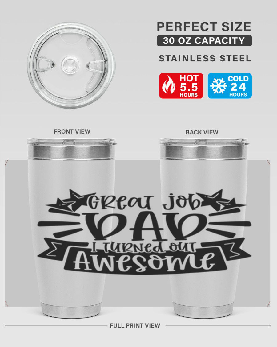 Great Job Dad, I Turned Out Awesome tumbler in stainless steel with a vibrant print, perfect for Father's Day gifts.