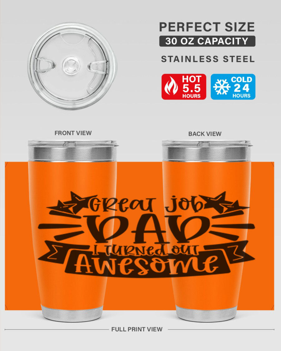 Great Job Dad, I Turned Out Awesome tumbler in stainless steel with a vibrant print, perfect for Father's Day gifts.